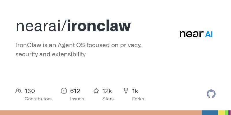 GitHub - nearai/ironclaw: IronClaw is an Agent OS focused on privacy, security and extensibility