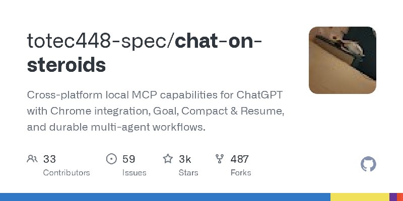 GitHub - totec448-spec/chat-on-steroids: Cross-platform local MCP capabilities for ChatGPT with Chrome integration, Goal, Compact…