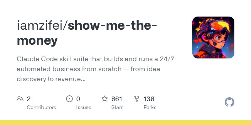 GitHub - iamzifei/show-me-the-money: Claude Code skill suite that builds and runs a 24/7 automated business from scratch — from…