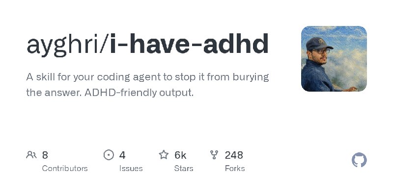 GitHub - ayghri/i-have-adhd: A skill for your coding agent to stop it from burying the answer. ADHD-friendly output.