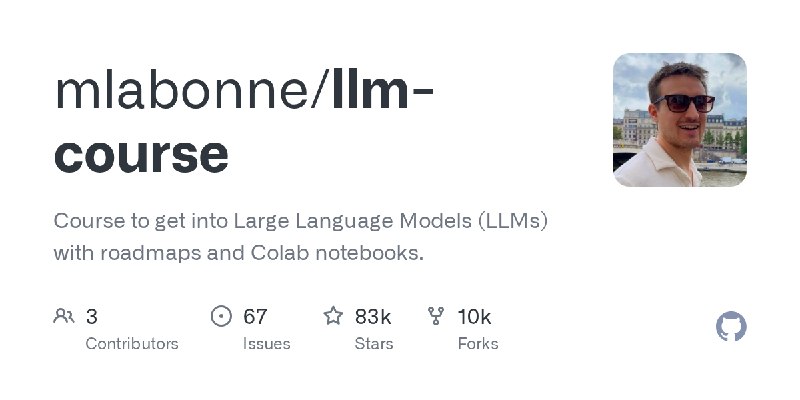GitHub - mlabonne/llm-course: Course to get into Large Language Models (LLMs) with roadmaps and Colab notebooks.