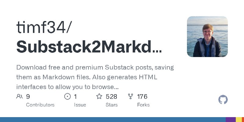 GitHub - timf34/Substack2Markdown: Download free and premium Substack posts, saving them as Markdown files. Also generates HTML…