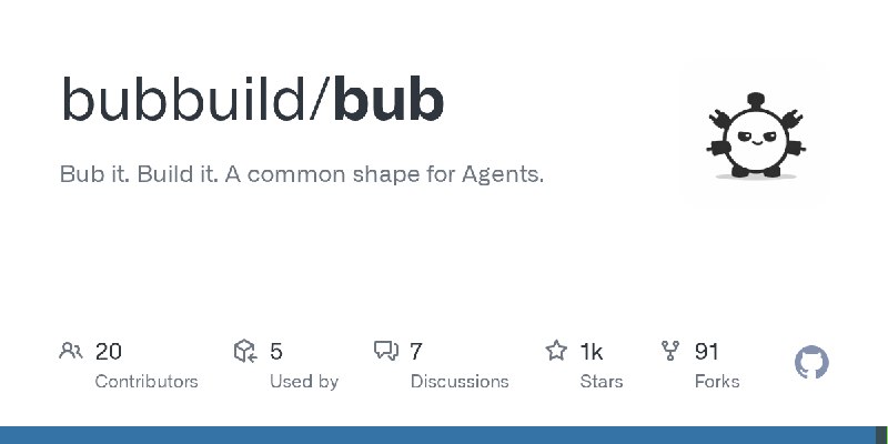 GitHub - bubbuild/bub: Bub it. Build it. A common shape for Agents.