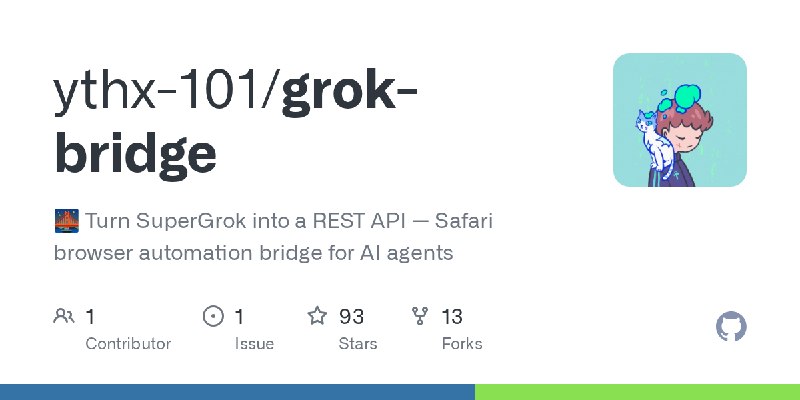 GitHub - ythx-101/grok-bridge: 🌉 Turn SuperGrok into a REST API — Safari browser automation bridge for AI agents