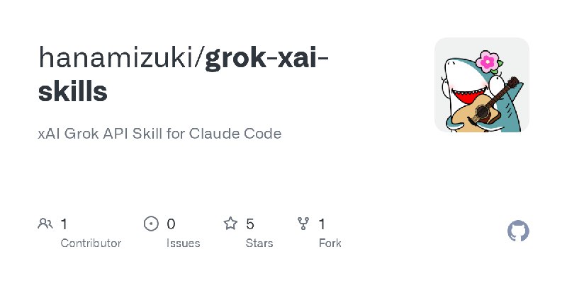GitHub - hanamizuki/grok-xai-skills: xAI Grok API Skill for Claude Code
