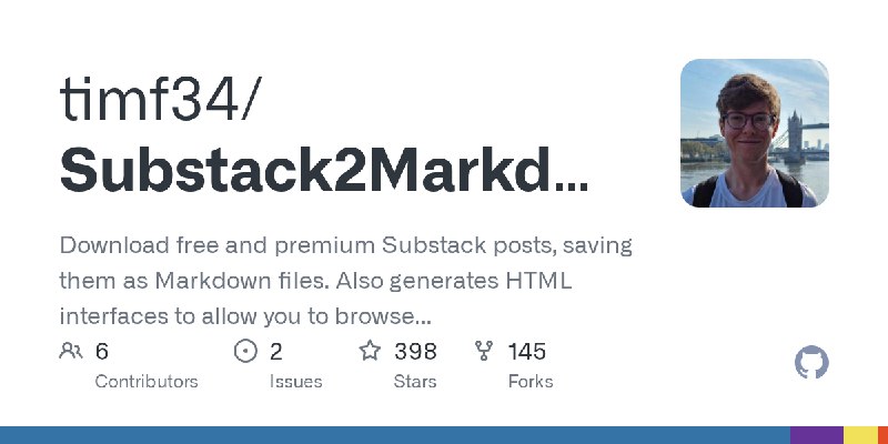 GitHub - timf34/Substack2Markdown: Download free and premium Substack posts, saving them as Markdown files. Also generates HTML…