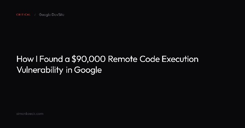 How I Found a $90,000 Remote Code Execution Vulnerability in Google | Simon Koeck