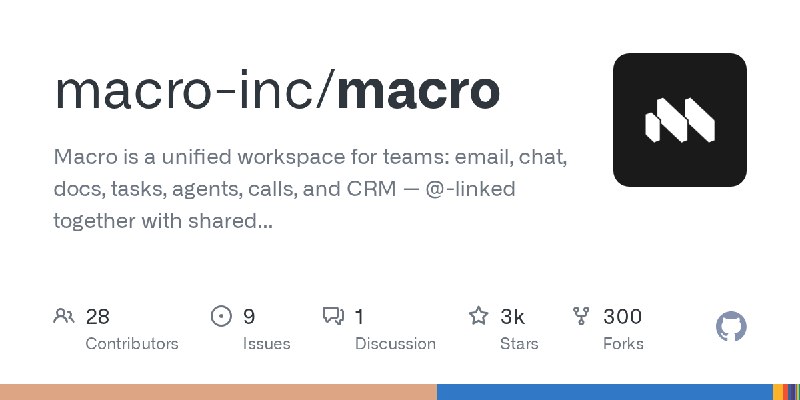 GitHub - macro-inc/macro: Macro is a unified workspace for teams: email, chat, docs, tasks, agents, calls, and CRM — @-linked together…