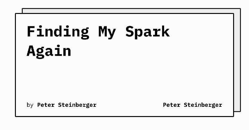 Finding My Spark Again | Peter Steinberger