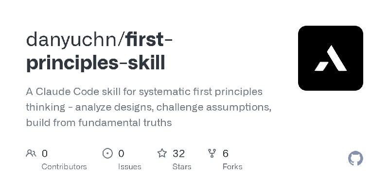 GitHub - danyuchn/first-principles-skill: A Claude Code skill for systematic first principles thinking - analyze designs, challenge…